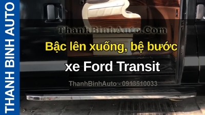 Video Bậc lên xuống, bệ bước xe Ford Transit tại ThanhBinhAuto