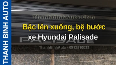 Video Bậc lên xuống, bệ bước xe Hyundai Palisade tại ThanhBinhAuto