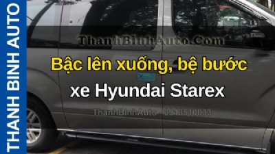 Video Bậc lên xuống, bệ bước xe Hyundai Starex tại ThanhBinhAuto