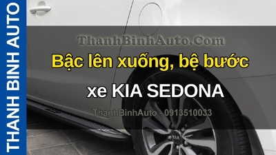 Video Bậc lên xuống, bệ bước xe KIA SEDONA tại ThanhBinhAuto
