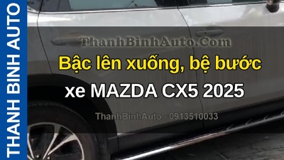 Video Bậc lên xuống, bệ bước xe MAZDA CX5 2025 tại ThanhBinhAuto