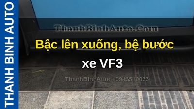 Video Bậc lên xuống, bệ bước xe VF3 tại ThanhBinhAuto