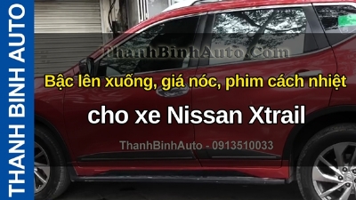 Video Bậc lên xuống, giá nóc, phim cách nhiệt cho xe Nissan Xtrail