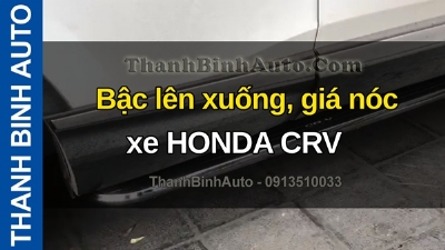 Video Bậc lên xuống, giá nóc xe HONDA CRV tại ThanhBinhAuto