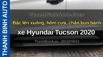 Video Bậc lên xuống, hõm cửa, chắn bùn bánh xe Hyundai Tucson 2020