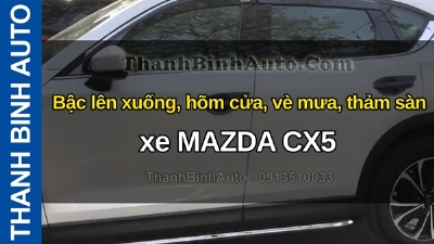 Video Bậc lên xuống, hõm cửa, vè mưa, thảm sàn xe MAZDA CX5