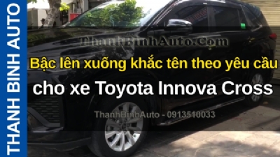 Video Bậc lên xuống khắc tên theo yêu cầu cho xe Toyota Innova Cross tại ThanhBinhAuto