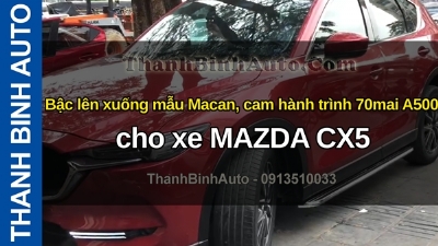 Video Bậc lên xuống mẫu Macan, cam hành trình 70mai A500s cho xe MAZDA CX5