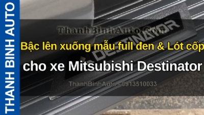Video Bậc lên xuống mẫu full đen & Lót cốp cho xe Mitsubishi Destinator tại ThanhBinhAuto