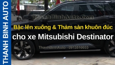Video Bậc lên xuống & Thảm sàn khuôn đúc cho xe Mitsubishi Destinator tại ThanhBinhAuto
