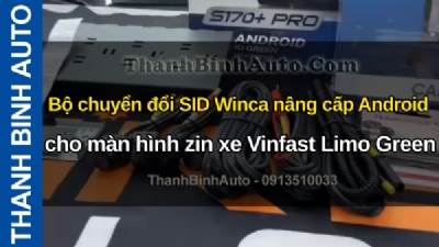 Video Bộ chuyển đổi SID Winca nâng cấp Android cho màn hình zin xe Vinfast Limo Green tại ThanhBinhAuto
