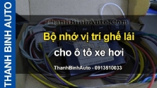 Video Bộ nhớ vị trí ghế lái cho ô tô xe hơi tại ThanhBinhAuto