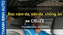 Video Bọc nệm da, sàn da, chống ồn xe CRUZE tại ThanhBinhAuto