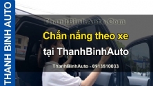 Video Chắn nắng theo xe tại ThanhBinhAuto