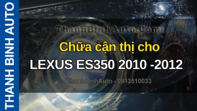 Video Chữa cận thị cho 𝐋𝐄𝐗𝐔𝐒 𝐄𝐒𝟑𝟓𝟎 𝟐𝟎𝟏𝟎 - 𝟐𝟎𝟏𝟐 tại ThanhBinhAuto