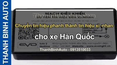 Video Chuyển tín hiệu phanh thành tín hiệu xi-nhan cho các xe Hàn Quốc tại ThanhBinhAuto