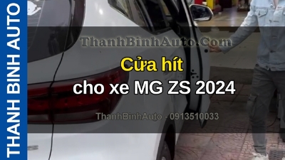 Video Cửa hít cho xe MG ZS 2024 tại ThanhBinhAuto