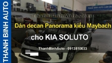 Video Dán decan Panorama kiểu Maybach cho KIA SOLUTO