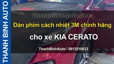 Video Dán phim cách nhiệt 3M chính hãng cho xe KIA CERATO