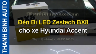 Video Đèn Bi LED Zestech BX8 cho xe Hyundai Accent tại ThanhBinhAuto