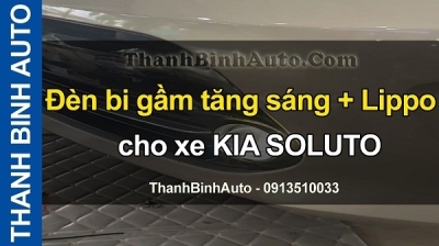 Video Đèn bi gầm tăng sáng + Lippo cho xe KIA SOLUTO