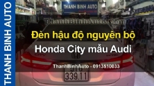 Video Đèn hậu độ nguyên bộ Honda City mẫu Audi tại ThanhBinhAuto
