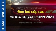 Video Đèn led cốp sau xe KIA CERATO 2019 2020 ThanhBinhAuto