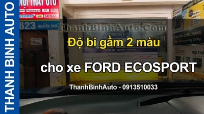 Video Độ bi gầm 2 màu cho xe FORD ECOSPORT