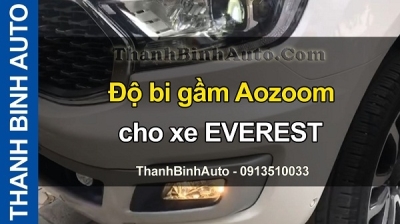 Video Độ bi gầm Aozoom cho xe EVEREST tại ThanhBinhAuto