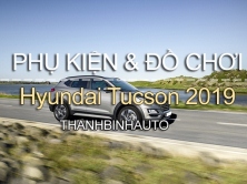 Đồ chơi, đồ trang trí, phụ kiện độ xe Hyundai Tucson 2019