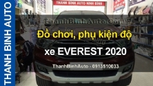 Video Đồ chơi, phụ kiện độ xe EVEREST 2020 tại ThanhBinhAuto