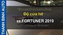 Video Độ cửa hít xe FORTUNER 2019 ThanhBinhAuto
