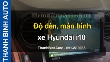 Video Độ đèn, màn hình xe Hyundai i10 tại ThanhBinhAuto