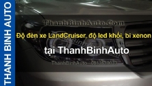 Video Độ đèn xe LandCruiser, độ led khối, bi xenon ThanhBinhAuto