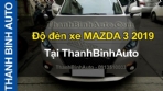 Video Độ đèn xe MAZDA 3 2019 ThanhBinhAuto
