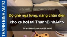 Video Độ ghế ngả lưng, nâng chân điện cho xe hơi tại ThanhBinhAuto