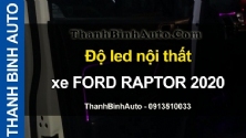 Video Độ led nội thất xe FORD RAPTOR 2020 tại ThanhBinhAuto