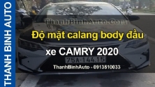 Video Độ mặt calang body đầu xe CAMRY 2020 tại ThanhBinhAuto