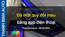 Video Độ mắt quỷ đổi màu bằng app điện thoại tại ThanhBinhAuto