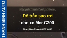 Video Độ trần sao rơi cho xe Mer C200 tại ThanhBinhAuto