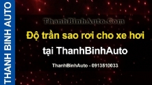 Video Độ trần sao rơi cho xe hơi tại ThanhBinhAuto