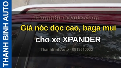 Video Giá nóc dọc cao, baga mui cho xe XPANDER tại ThanhBinhAuto