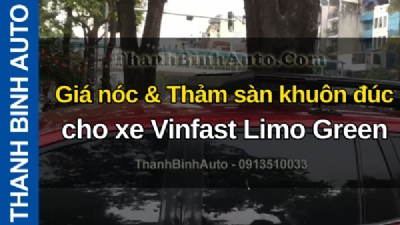Video Giá nóc & Thảm sàn khuôn đúc cho xe Vinfast Limo Green tại ThanhBinhAuto