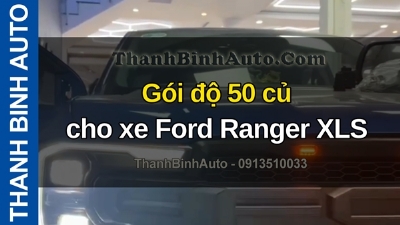 Video Gói độ 50 củ cho xe Ford Ranger XLS tại ThanhBinhAuto