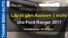 Video Lắp bi gầm Aozoom 3 inchs cho Ford Ranger 2017