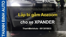 Video Lắp bi gầm Aozoom cho xe XPANDER tại ThanhBinhAuto