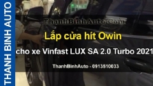 Video Lắp cửa hít Owin cho xe Vinfast LUX SA 2.0 Turbo 2021