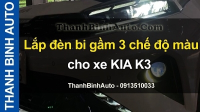 Video Lắp đèn bi gầm 3 chế độ màu cho xe KIA K3 tại ThanhBinhAuto