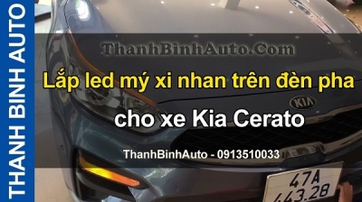 Video Lắp led mý xi nhan trên đèn pha xe KIA CERATO