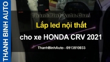 Video Lắp led nội thất cho xe HONDA CRV 2021 tại ThanhBinhAuto